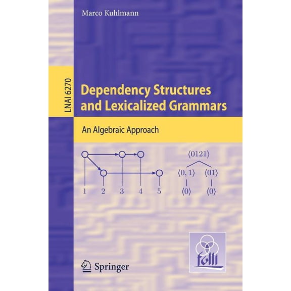 Dependency Structures and Lexicalized Grammars: An Algebraic Approach, (Paperback)