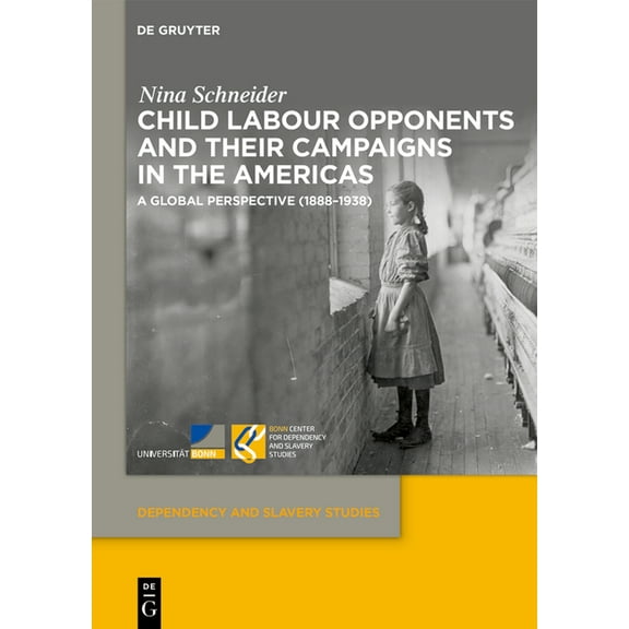 Dependency and Slavery Studies Child Labour Opponents and Their Campaigns in the Americas: A Global Perspective (1888-1938), Book 23, (Hardcover)