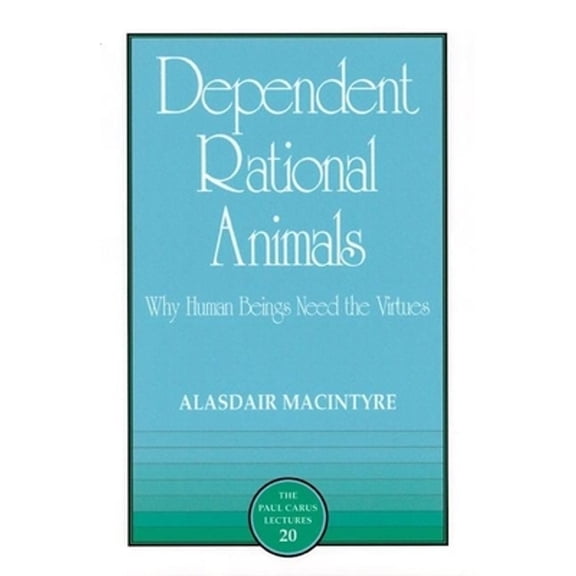 Pre-Owned Dependent Rational Animals (Hardcover) 0812693973 9780812693973