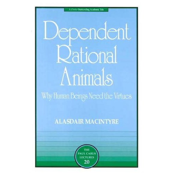 Pre-Owned Dependent Rational Animals : Why Human Beings Need the Virtues (Paperback) 9780812694529