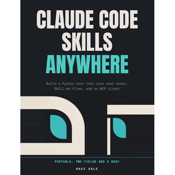 Deploy It There Claude Code Skills Anywhere: Build a Python host that runs real hooks, SKILL.md files, and an MCP client, for customer-s, Book 1, (Paperback)