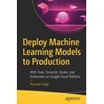 thumbnail image 1 of Deploy Machine Learning Models to Production: With Flask, Streamlit, Docker, and Kubernetes on Google Cloud Platform, (Paperback), 1 of 1