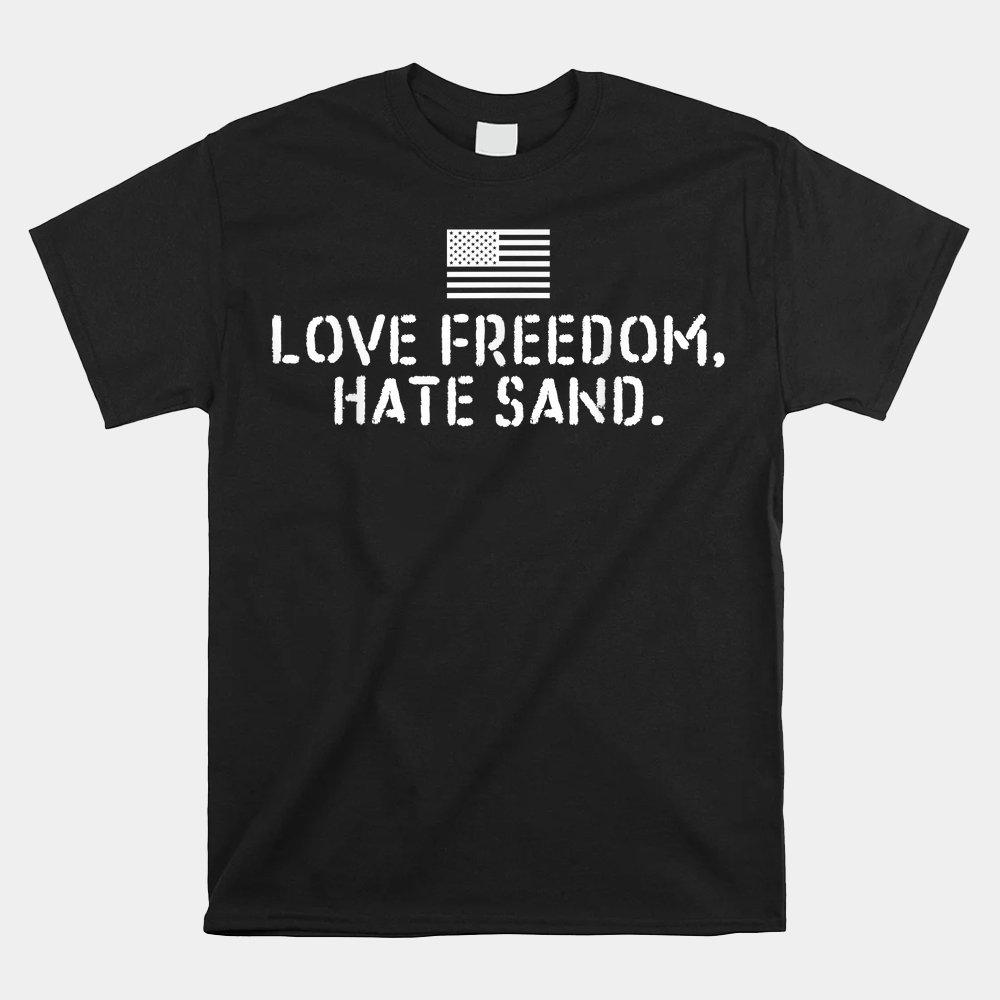 Deployed Care Package Love Freedom Hate Sand Shirt