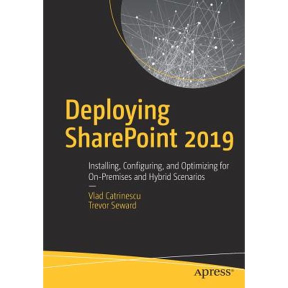 Pre-Owned Deploying SharePoint 2019: Installing, Configuring, and Optimizing for On-Premises and Hybrid Scenarios, 9781484245255, 1484245253, Paperback, First Edition edition