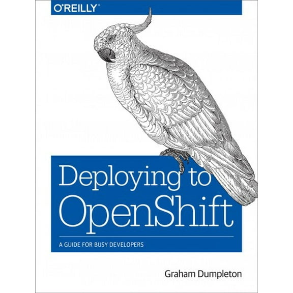 Deploying to Openshift: A Guide for Busy Developers (Paperback)