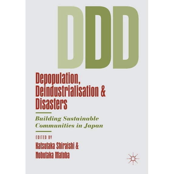 Depopulation, Deindustrialisation and Disasters: Building Sustainable Communities in Japan, (Paperback)