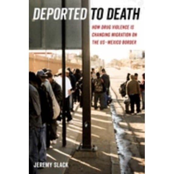 Pre-Owned Deported to Death: How Drug Violence Is Changing Migration on ...