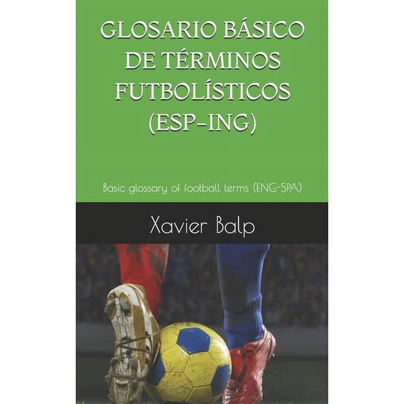 Deportes Glosario Bsico de Trminos Futbolsticos (Esp-Ing): Basic glossary of football terms (ENG-SPA), (Paperback)