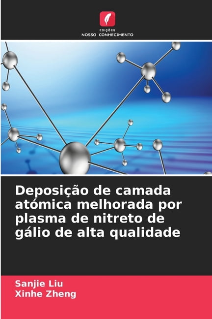 Deposição de camada atómica melhorada por plasma de nitreto de gálio de alta qualidade, (Paperback)