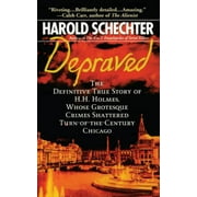Depraved : The Definitive True Story of H.H. Holmes, Whose Grotesque Crimes Shattered Turn-of-the-Century Chicago (Paperback)