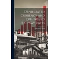 thumbnail image 1 of Depreciated Currency and Diminished Railway Rates (Hardcover), 1 of 1