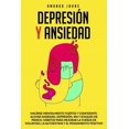 thumbnail image 1 of Depresión Y Ansiedad: Hacerse mentalmente fuertes y confidente. Aliviar ansiedad, depresión, ira y ataques de pánico.Hábitos para mejorar la fuerza de voluntad, la autoestima y el pensamiento positivo, 1 of 1