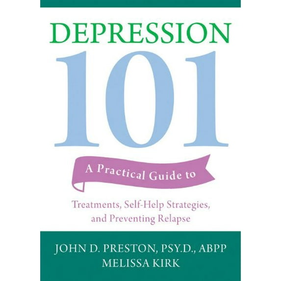 Pre-Owned Depression 101: A Practical Guide to Treatments, Self-Help Strategies, and Preventing Relapse (Paperback) 157224691X 9781572246911
