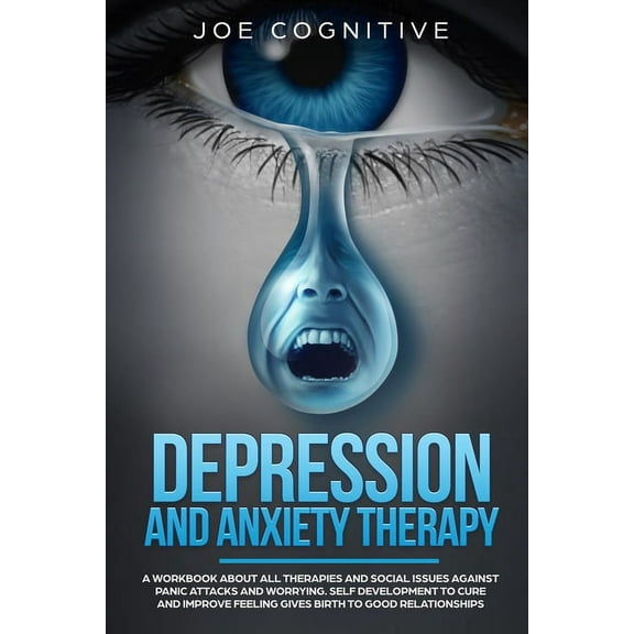 Depression and Anxiety Therapy: A workbook about all therapies and social issues against panic attacks and worrying. Self development to cure and improve feeling gives birth to good relationships (Pap