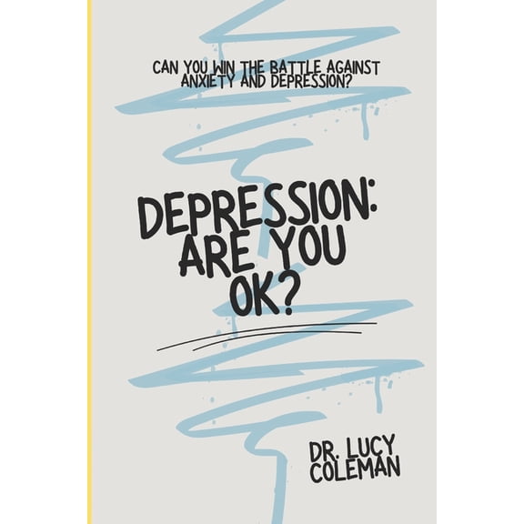 Anxiety, Sadness, Self Help, Depression Depression: Are you OK?: Discover how to win this battle NOW!, Book 1, (Paperback)
