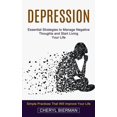 thumbnail image 1 of Depression: Essential Strategies to Manage Negative Thoughts and Start Living Your Life (Simple Practices That Will Improve Your Life) (Paperback), 1 of 1