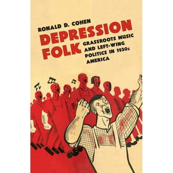Depression Folk: Grassroots Music and Left-Wing Politics in 1930s America, (Paperback)