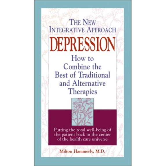 Pre-Owned Depression: The New Integrative Approach : How to Combine the Best of Traditional and Alternative Therapies (Paperback) 1580625266 9781580625265