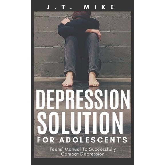 Depression Solution for Adolescents: Teens' Manual To Successfully Combat Depression, (Paperback)