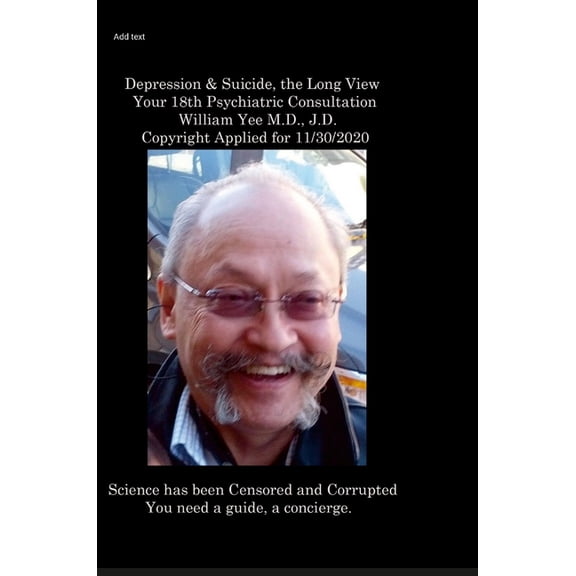Depression & Suicide, the Long View Your 18th Psychiatric Consultation William Yee M.D., J.D. Copyright Applied for , (Hardcover)