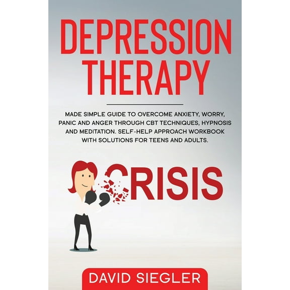 The Depression Therapy: Made simple guide to overcome anxiety, worry, panic and anger through CBT techniques, hypnosis a