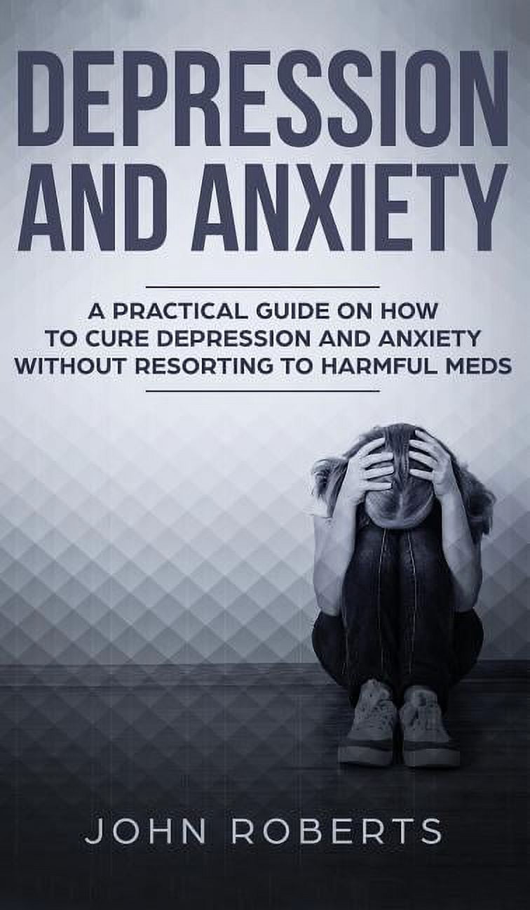Depression and Anxiety A Practical Guide on How to Cure Depression