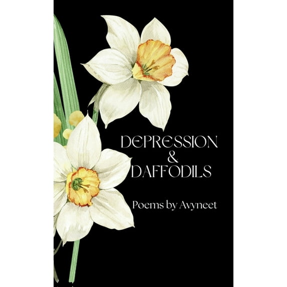 Depression and Daffodils: A Journey Through Darkness into Light, (Hardcover)