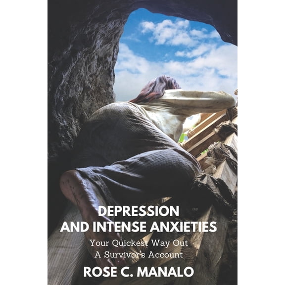 Depression and Intense Anxieties Depression and Intense Anxieties Your Quickest Way Out: A Survivor's Account, Book 1, (Paperback)