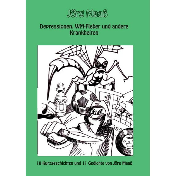 Depressionen, WM-Fieber und andere Krankheiten: 18 Kurzgeschichten und 11 Gedichte, (Paperback)