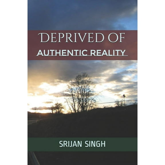 Deprived of Authentic Reality (Paperback)