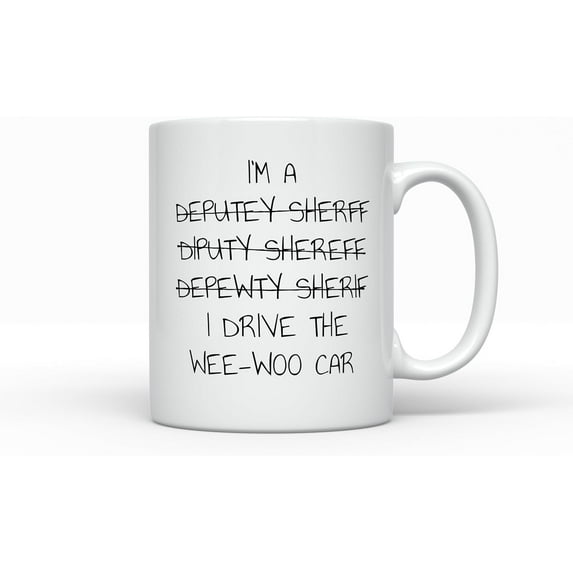 Deputy Sheriff Coffee Mug, I Drive The Wee Woo Car Funny Job Gifts for Men or Women, Graduation Promotion Present, Birthday or Christmas,11oz