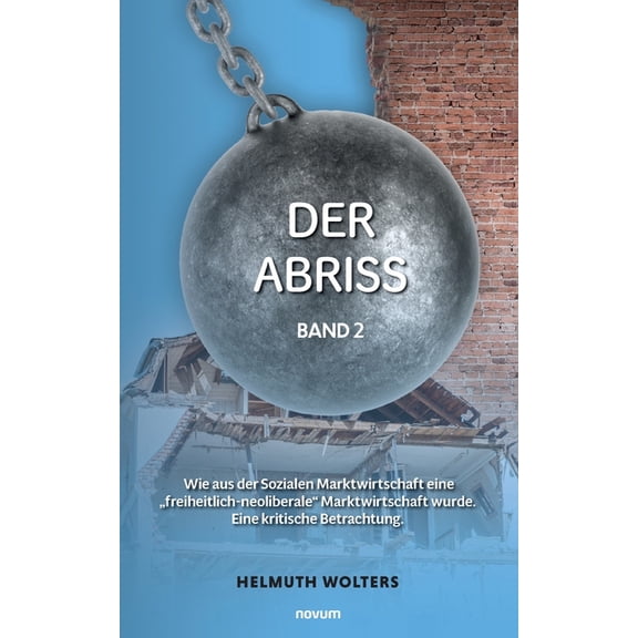 Der Abriss: Band 2 - Wie aus der Sozialen Marktwirtschaft eine "freiheitlich-neoliberale" Marktwirtschaft wurd, (Paperback)