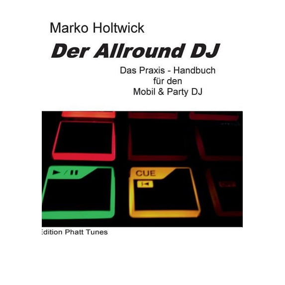 Der Allround DJ : Das Praxis-Handbuch für den Mobil & Party DJ (Paperback)