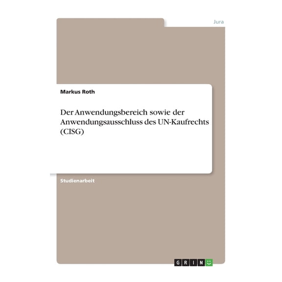 Der Anwendungsbereich Sowie Der Anwendungsausschluss Des Un-Kaufrechts (Cisg) (German Edition)