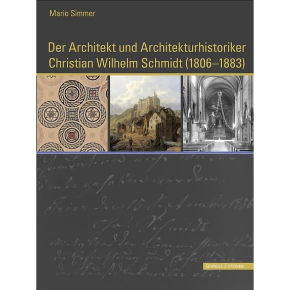 Der Architekt Und Architekturhistoriker Christian Wilhelm Schmidt (1806 - 1883): Ein Mann Von Begabung Und Bescheidenheit, Verfasser Einer Monographie Uber Trierer Baudenkmaler, Der Den Kunsten Zeit U