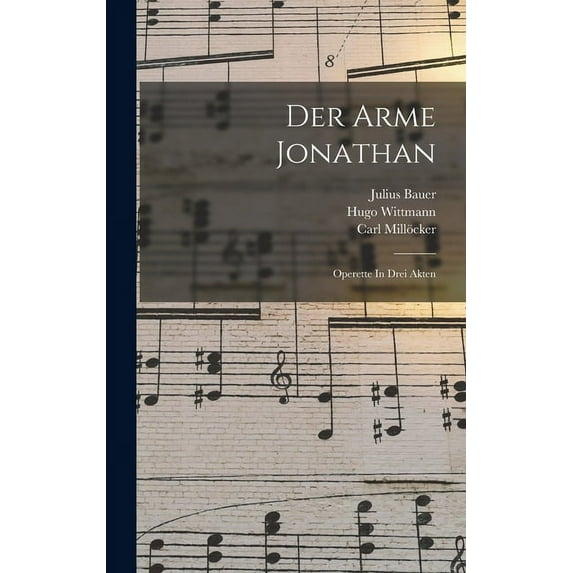 Der Arme Jonathan : Operette In Drei Akten (Hardcover)