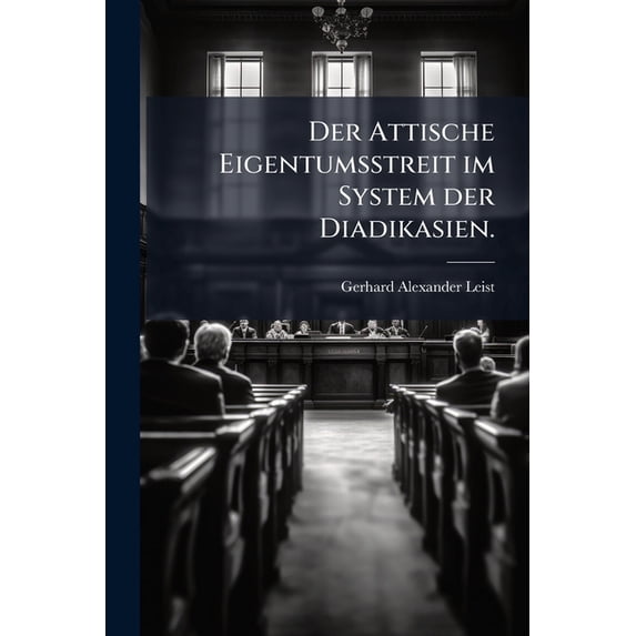 Der Attische Eigentumsstreit im System der Diadikasien. (Paperback)