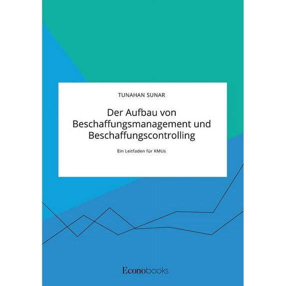 Der Aufbau von Beschaffungsmanagement und Beschaffungscontrolling: Ein Leitfaden für KMUs, (Paperback)
