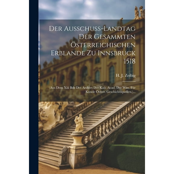 Der Ausschuss-landtag Der Gesammten sterreichischen Erblande Zu Innsbruck 1518 (Paperback)