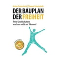 thumbnail image 1 of Der Bauplan der Freiheit: Freie Gesellschaften wachsen nicht auf Bäumen!, (Paperback), 1 of 1
