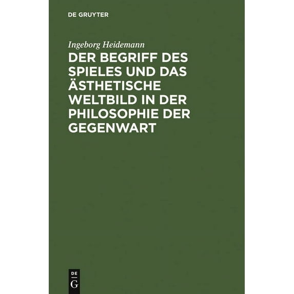 Der Begriff Des Spieles Und Das Ãsthetische Weltbild in Der Philosophie Der Gegenwart, (Hardcover)