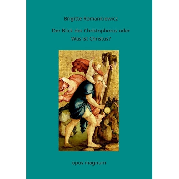Der Blick des Christophorus oder: Was ist Christus?: Versuch einer Annäherung, (Paperback)