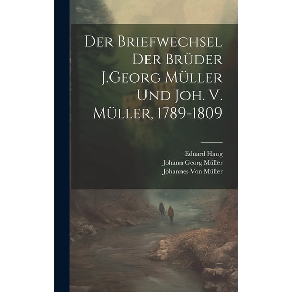 Der Briefwechsel Der Brder J.Georg Mller Und Joh. V. Mller, 1789-1809 (Hardcover)