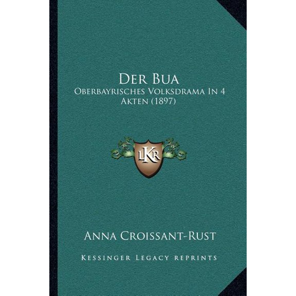 Der Bua : Oberbayrisches Volksdrama In 4 Akten (1897) (Paperback)