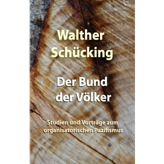 Der Bund der VÃ¶lker: Studien und VortrÃ¤ge zum organisatorischen Pazifismus, (Paperback)