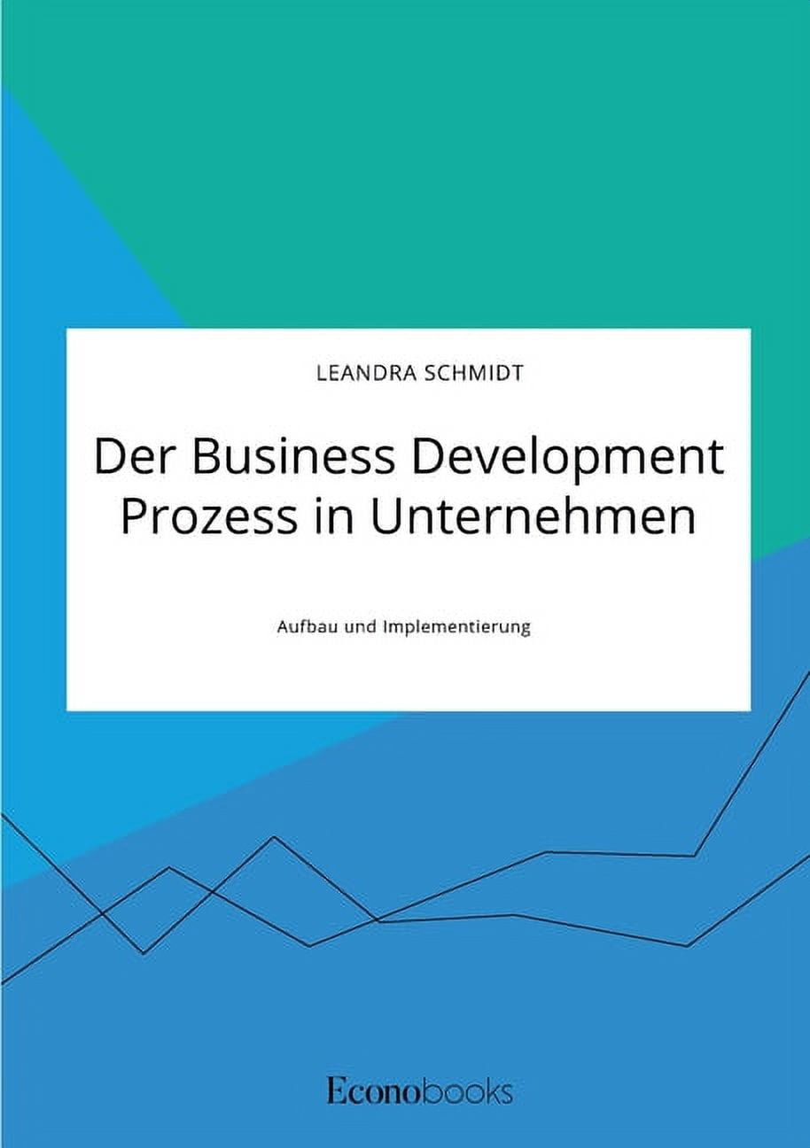 Der Business Development Prozess in Unternehmen. Aufbau und ...