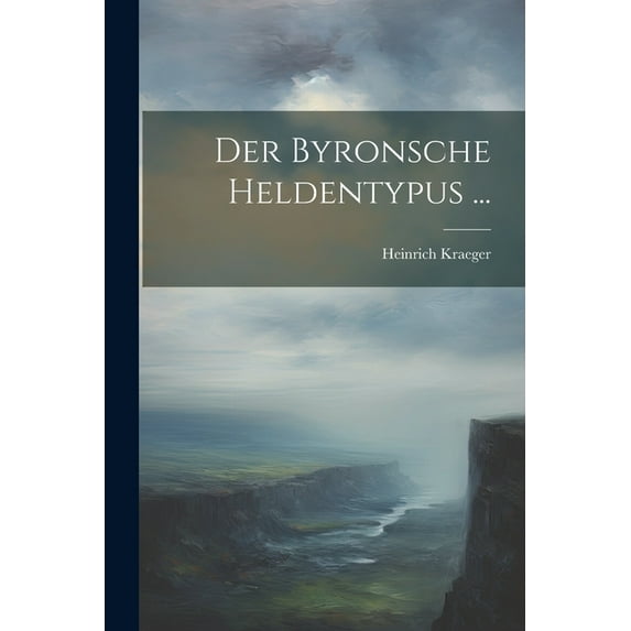 Der Byronsche Heldentypus ... (Paperback)