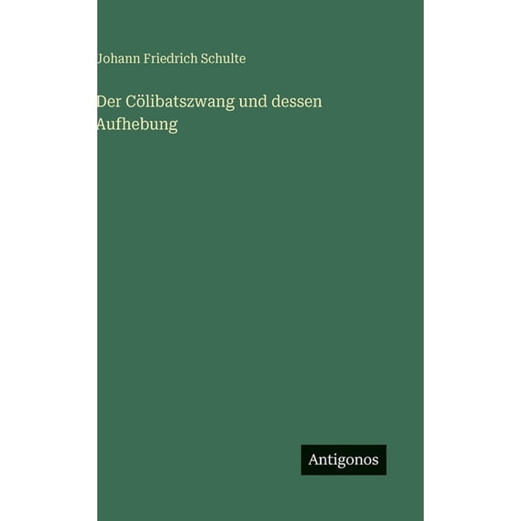 Der Cölibatszwang und dessen Aufhebung, (Hardcover)