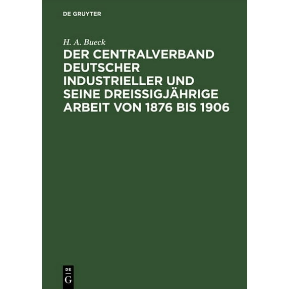 Der Centralverband Deutscher Industrieller Und Seine DreiÃigjährige Arbeit Von 1876 Bis 1906, (Hardcover)