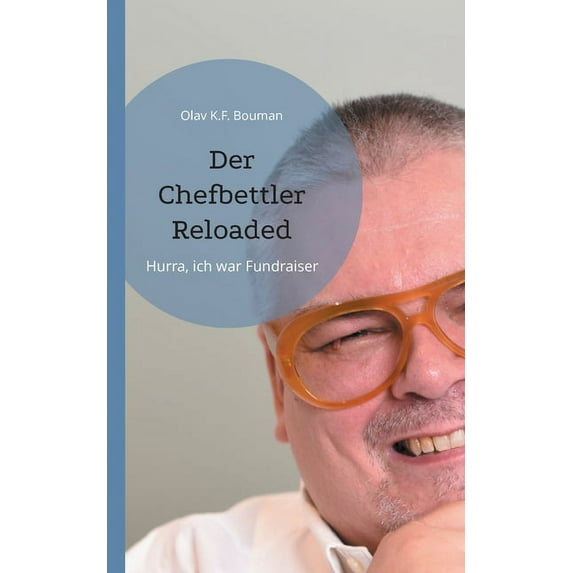 Der Chefbettler Reloaded: Hurra, ich war Fundraiser, (Paperback)